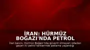 İran: Hürmüz Boğazı'nda Petrol Tankerlerinde Patlama Yaşandı