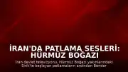 İran'da Patlama Sesleri: Hürmüz Boğazı ve Bender Abbas Bölgesinde Hareketlilik