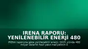 IRENA Raporu: Yenilenebilir Enerji 480 Milyar Dolarlık Fosil Yakıt Maliyetini Engelledi