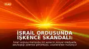 İsrail Ordusunda İşkence Skandalı: Sosyal Medyada Paylaşılan Görüntüler İnfial Yarattı