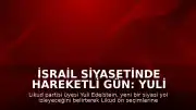 İsrail Siyasetinde Hareketli Gün: Yuli Edelstein Likud Partisinden Ayrılacağını Duyurdu