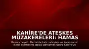 Kahire'de Ateşkes Müzakereleri: Hamas Heyeti Mısır'a Ulaştı