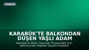 Karabük'te Balkondan Düşen Yaşlı Adam Hayatını Kaybetti