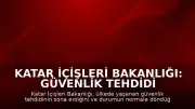 Katar İçişleri Bakanlığı: Güvenlik tehdidi ortadan kalktı, durum normale döndü