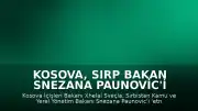 Kosova, Sırp Bakan Snezana Paunovic'i 'etnik temizlik' söylemi nedeniyle istenmeyen kişi ilan etti