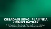 Kuşadası Sevgi Plajı'nda Kırmızı Bayrak İkazına Rağmen Denize Girilmeye Devam Ediliyor