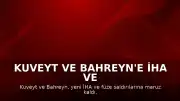 Kuveyt ve Bahreyn'e İHA ve Füze Saldırıları Düzenlendi