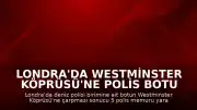 Londra'da Westminster Köprüsü'ne Polis Botu Çarptı: 5 Yaralı