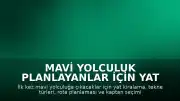 Mavi Yolculuk Planlayanlar İçin Yat Kiralama Rehberi