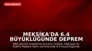 Meksika'da 6.4 Büyüklüğünde Deprem Meydana Geldi