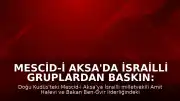 Mescid-i Aksa'da İsrailli Gruplardan Baskın: Milletvekili Halevi ve Bakan Ben-Gvir Katıldı