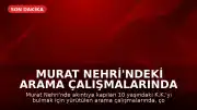 Murat Nehri'ndeki arama çalışmalarında acı sonuç: 10 yaşındaki çocuğun cansız bedenine ulaşıldı