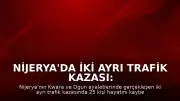 Nijerya'da iki ayrı trafik kazası: Toplam 25 kişi yaşamını yitirdi