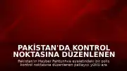 Pakistan'da kontrol noktasına düzenlenen saldırıda 15 kişi hayatını kaybetti
