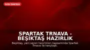Spartak Trnava - Beşiktaş Hazırlık Maçı Sonuçları ve Maç Detayları