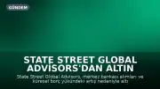 State Street Global Advisors'dan Altın Piyasasına İlişkin Yükseliş Öngörüsü