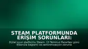 Steam Platformunda Erişim Sorunları: Kullanıcılar Bağlantı Hataları Bildiriyor