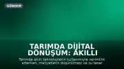 Tarımda Dijital Dönüşüm: Akıllı Teknolojiler Verimliliği Artırıyor