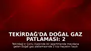 Tekirdağ'da Doğal Gaz Patlaması: 2 Kişi Hayatını Kaybetti, 2 Yaralı