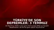 Türkiye'de Son Depremler: 3 Temmuz 2026