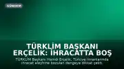 TÜRKLİM Başkanı Erçelik: İhracatta Boş Konteyner Payı Artıyor, Sektör Dengesiz Büyüyor