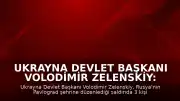 Ukrayna Devlet Başkanı Volodimir Zelenskiy: "Rusya, her gün halkımıza terör saldırıları düzenlemeye devam ediyor"