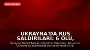 Ukrayna'da Rus Saldırıları: 6 Ölü, 33 Yaralı