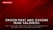 Ürdün'deki ABD Üssüne İran Saldırısı: 2 Asker Hayatını Kaybetti