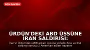Ürdün'deki ABD Üssüne İran Saldırısı: 2 Ölü, 4 Yaralı