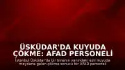 Üsküdar'da Kuyuda Çökme: AFAD Personeli Yaralandı