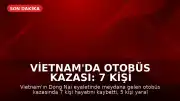 Vietnam'da Otobüs Kazası: 7 Kişi Hayatını Kaybetti, 5 Yaralı