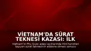 Vietnam'da Sürat Teknesi Kazası: İlk Belirlere Göre 15 Kişi Hayatını Kaybetti
