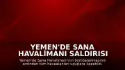 Yemen'de Sana Havalimanı Saldırısı Sonrası Tüm Havaalanları Uçuşlara Kapatıldı