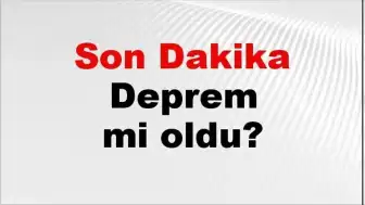 Son Dakika: Türkiye Genelinde Deprem Hareketliliği Gözlemlendi