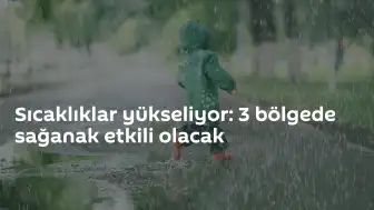 Meteoroloji'den Hava Durumu Uyarısı: 3 Bölgede Sağanak Bekleniyor