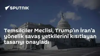Temsilciler Meclisi, Trump'ın İran'a Yönelik Savaş Yetkilerini Kısıtladı