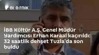 Tuzla'da Düzenlenen Operasyonla Kaçırılan İBB Kültür A.Ş. Genel Müdür Yardımcısı Erhan Karaal Kurtarıldı