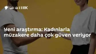 Yeni Araştırma: Müzakere Süreçlerinde Kadınların Yaklaşımı Daha Fazla Güven Telkin Ediyor