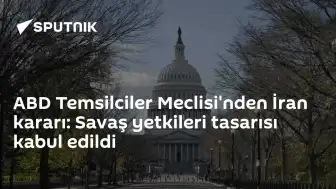 ABD Temsilciler Meclisi'nden Savaş Yetkileri Tasarısı Geçti