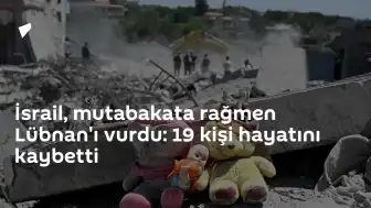 İsrail'in Lübnan Operasyonu: 19 Kişi Yaşamını Yitirdi