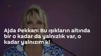 Ajda Pekkan'dan Yalnızlık Açıklaması: 'Işıkların Altında Bir O Kadar da Yalnızlık Var'