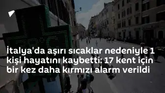 İtalya'da Aşırı Sıcaklar Etkisi: 1 Kişi Yaşamını Yitirdi, 17 Kent İçin Kırmızı Alarm Verildi