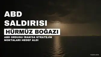 ABD Ordusu, İran'da Hürmüz Boğazı Çevresini ve Çeşitli Bölgeleri Hedef Aldı: En Az 3 Ölü