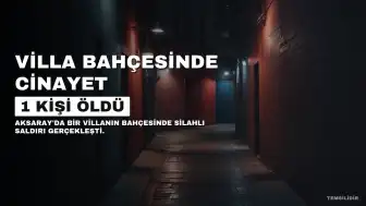 Aksaray'da Villa Bahçesinde Silahlı Saldırı: 1 Ölü