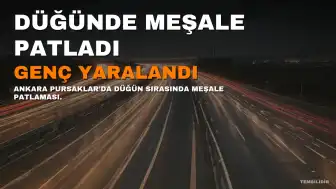 Ankara Pursaklar'da Düğün Eğlencesinde Meşale Patlaması: Genç Yaralandı