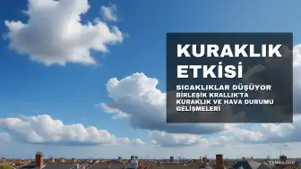 Birleşik Krallık'ta Sıcaklıklar Düşüyor, Kuraklık Etkisini Sürdürüyor