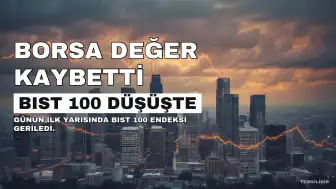 BIST 100 Endeksi Günün İlk Yarısında Değer Kaybetti