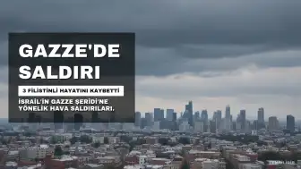 İsrail'in Gazze Saldırılarında 3 Filistinli Hayatını Kaybetti