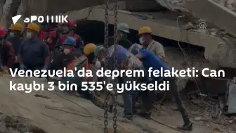 Venezuela'da meydana gelen deprem felaketinde can kaybı 3 bin 535'e ulaştı