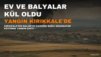 Kırıkkale'de Çıkan Yangında Ev ve Balyalar Kül Oldu, Çift Teselli Buldu